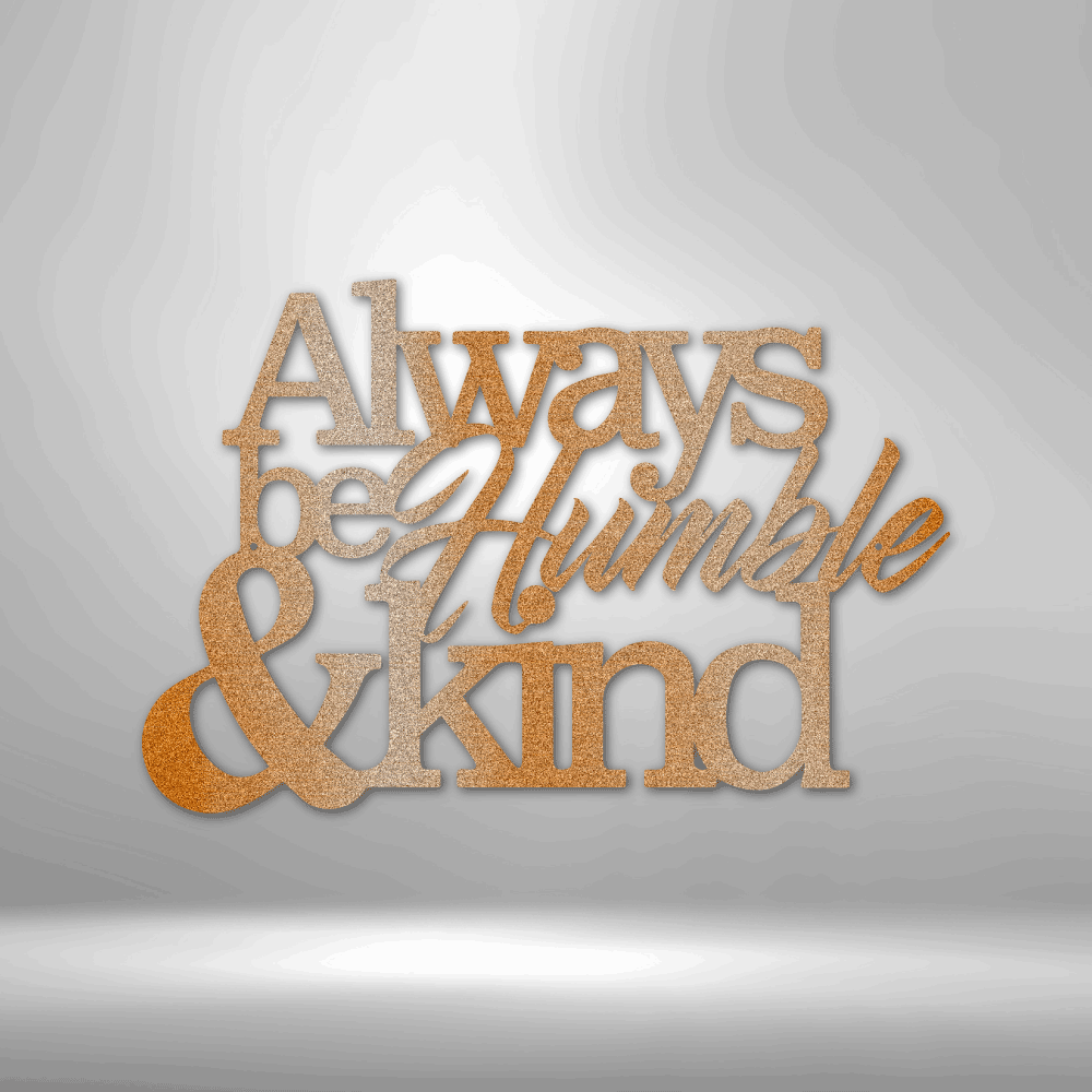 Always Be Humble and Kind - 16-gauge Mild Steel Sign DrawDadDraw