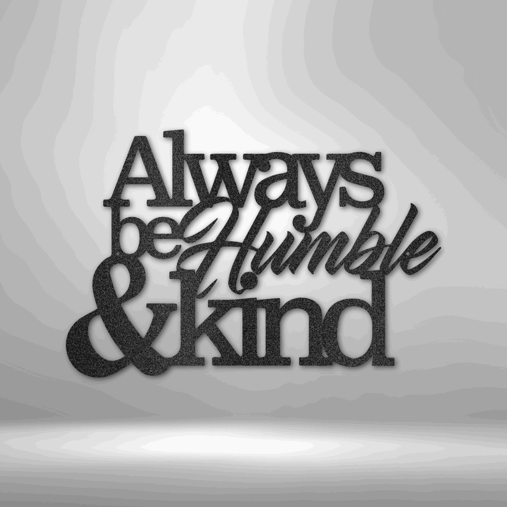 Always Be Humble and Kind - 16-gauge Mild Steel Sign DrawDadDraw