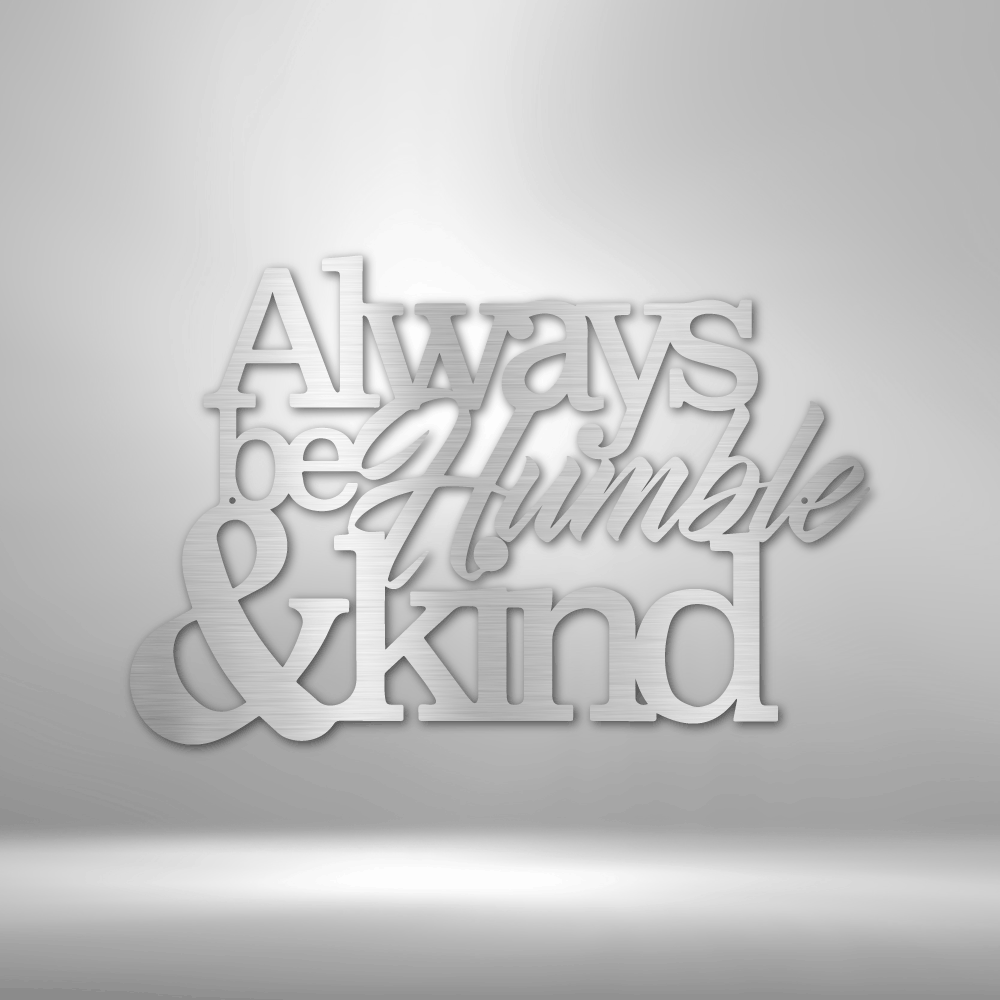 Always Be Humble and Kind - 16-gauge Mild Steel Sign DrawDadDraw