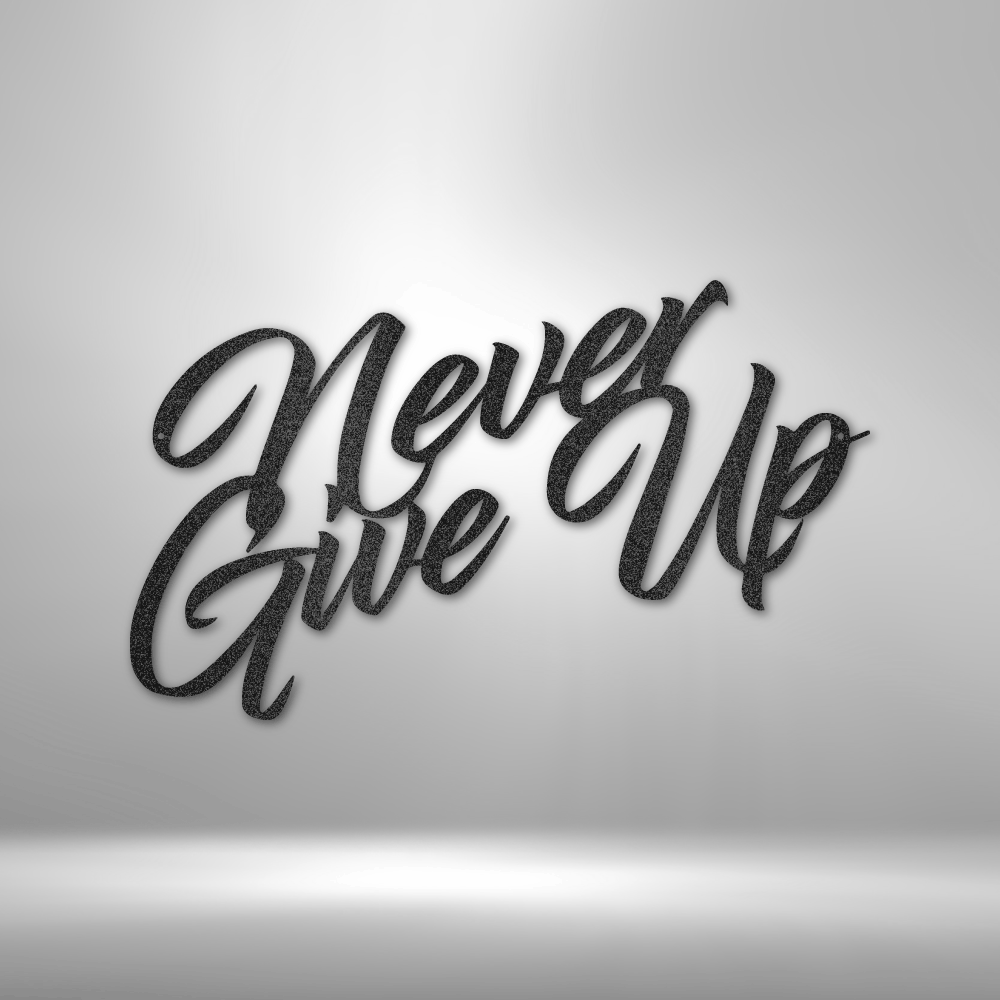 Never Give Up - 16-gauge Mild Steel Sign DrawDadDraw