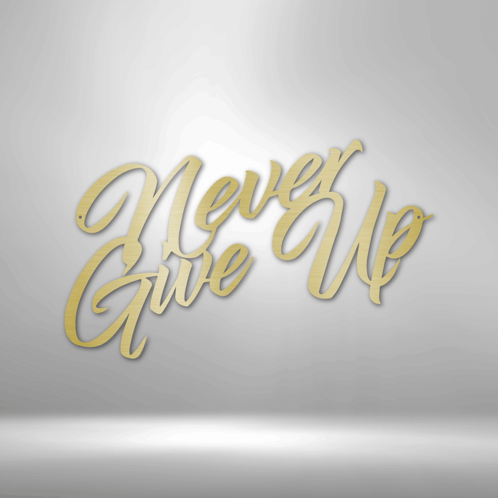 Never Give Up - 16-gauge Mild Steel Sign DrawDadDraw