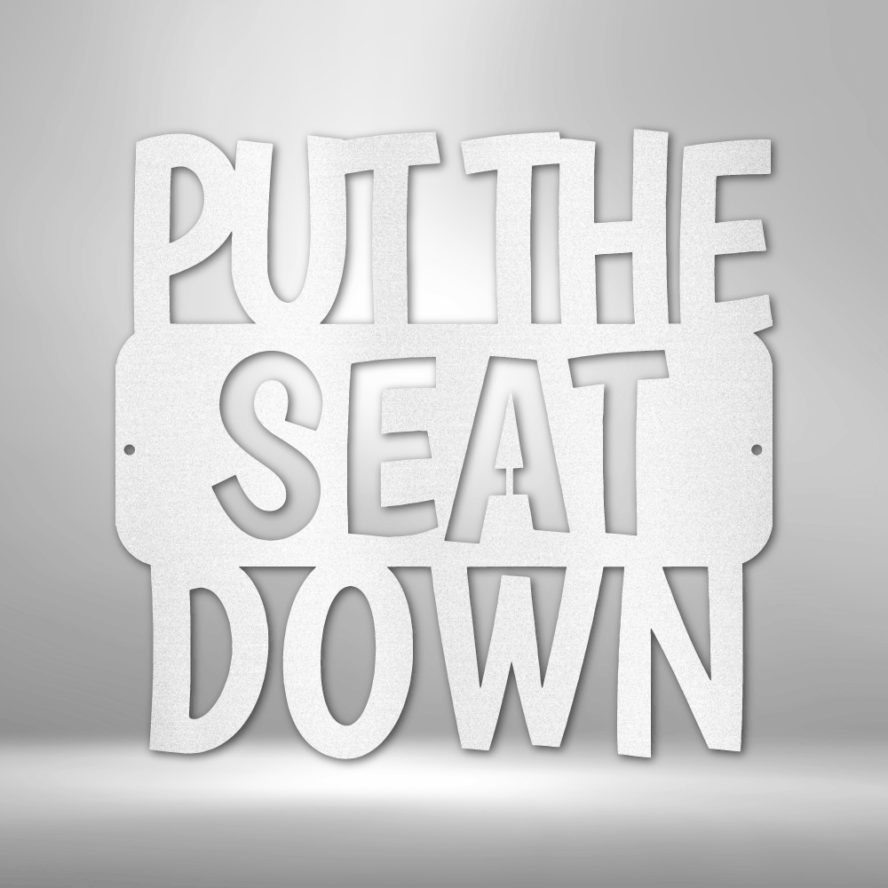 Put the Seat Down Quote - 16-gauge Mild Steel Sign DrawDadDraw