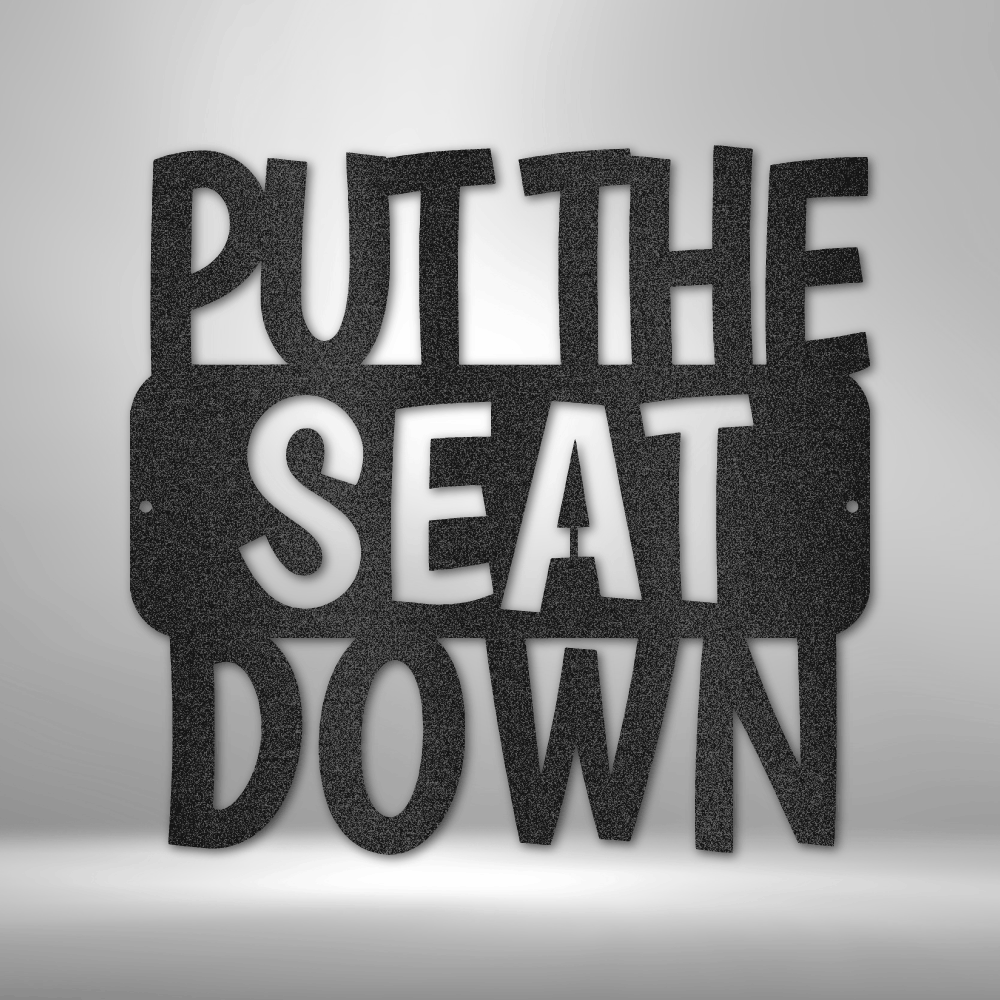 Put the Seat Down Quote - 16-gauge Mild Steel Sign DrawDadDraw