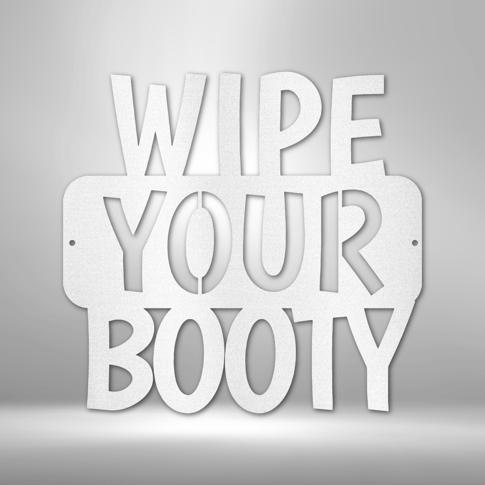 Wipe Your Booty Quote - 16-gauge Mild Steel Sign DrawDadDraw