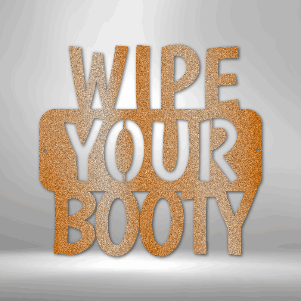 Wipe Your Booty Quote - 16-gauge Mild Steel Sign DrawDadDraw