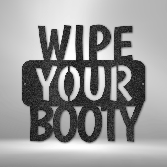 Wipe Your Booty Quote - 16-gauge Mild Steel Sign DrawDadDraw